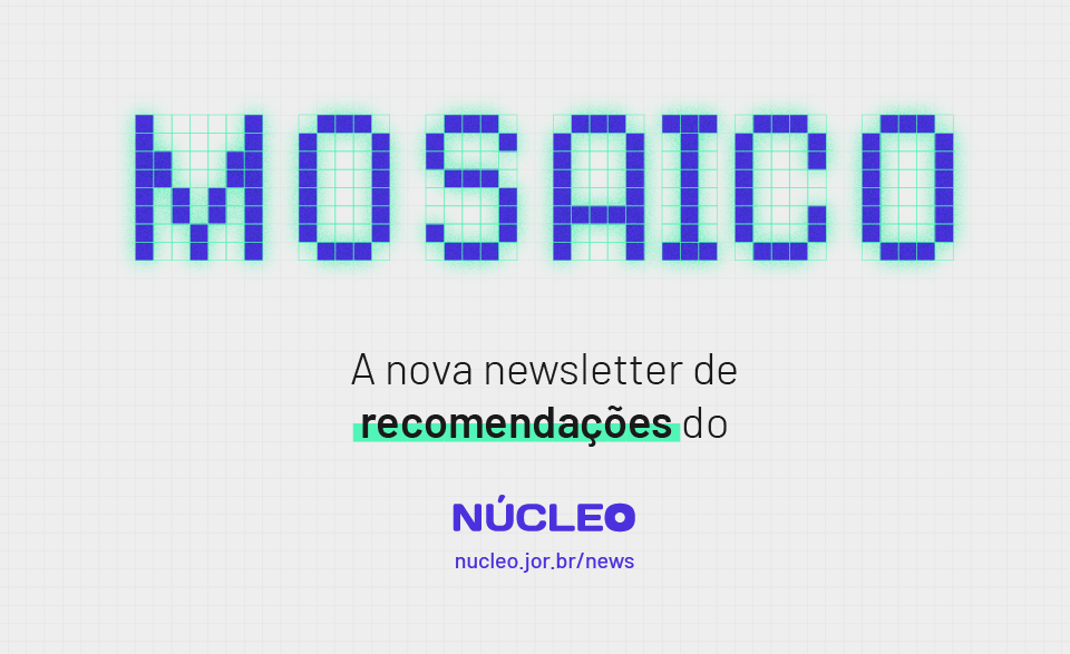 Núcleo lança Mosaico, newsletter de recomendações