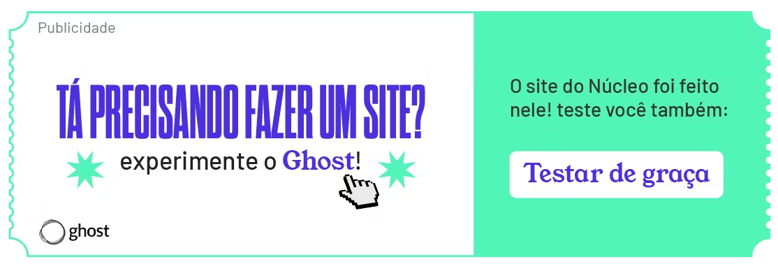 publicidade do CMS Ghost. O anúncio diz: Tá precisando fazer um site? Experimente o Ghost! Nosso site foi feito nele. Testar de graça https://nucleo.ooo/fmIcYU