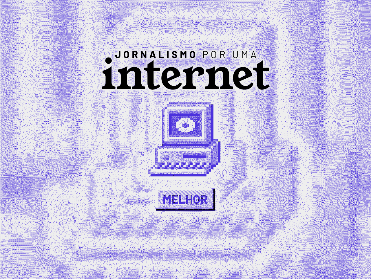 Jornalismo por uma internet melhor, o novo slogan do Núcleo