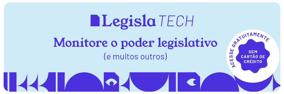 Banner promocional do LegislaTECH em fundo azul claro. Em destaque, o texto 'Monitore o poder legislativo (e muitos outros)'. No canto direito, um selo branco com o texto: 'Acesse gratuitamente – sem cartão de crédito'. A parte inferior exibe formas geométricas estilizadas em azul escuro.